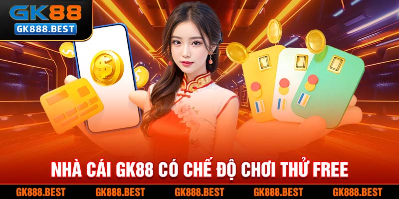 Nhà cái GK88 có chế độ chơi thử free