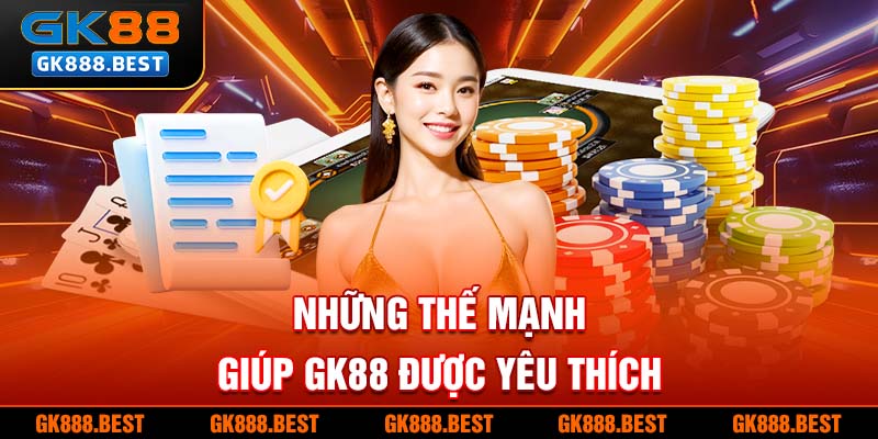 Những thế mạnh giúp GK88 được yêu thích